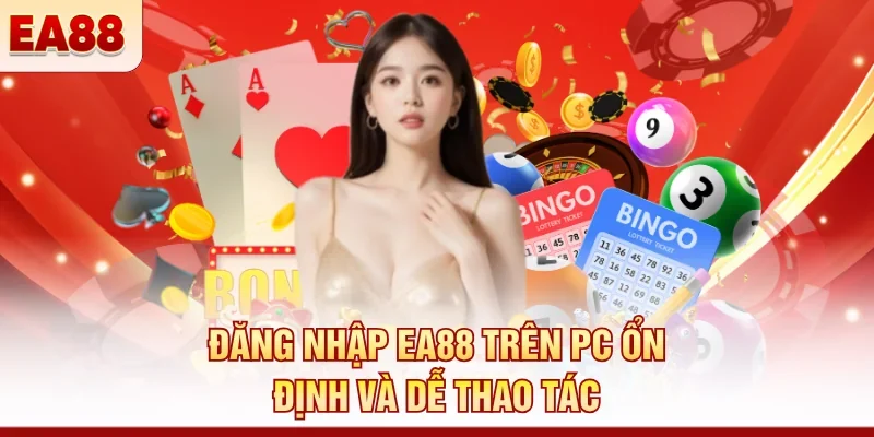 Đăng nhập EA88 trên PC ổn định và dễ thao tác 