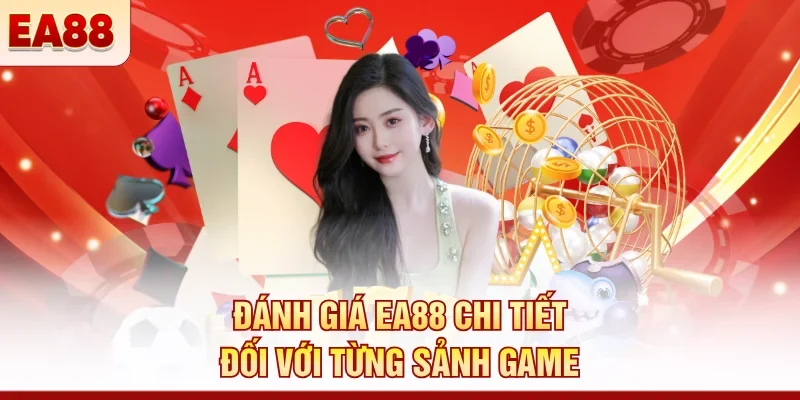 Đánh giá EA88 chi tiết đối với từng sảnh game
