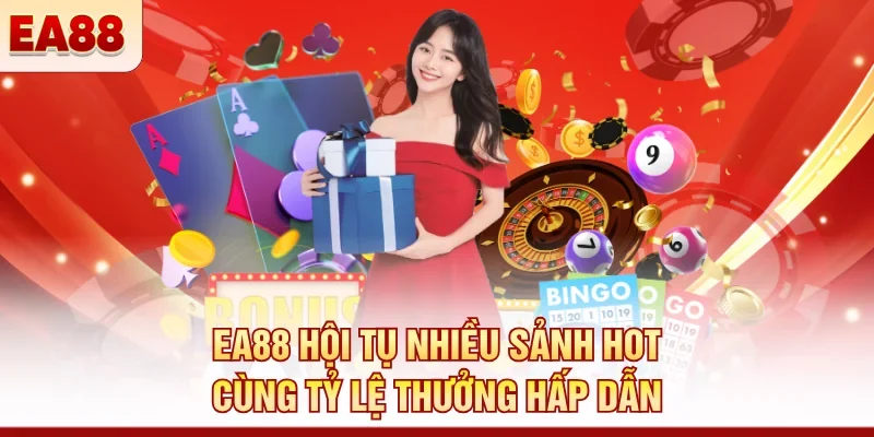 EA88 hội tụ nhiều sảnh hot cùng tỷ lệ thưởng hấp dẫn 