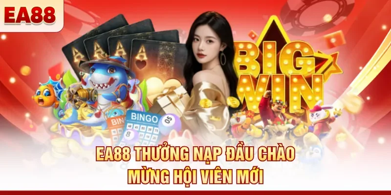 EA88 thưởng nạp đầu chào mừng hội viên mới 