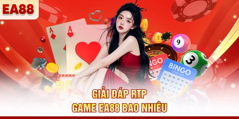 Giải đáp RTP game EA88 bao nhiêu 
