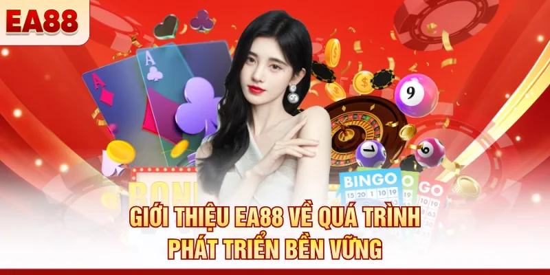 Giới thiệu EA88 về quá trình phát triển bền vững