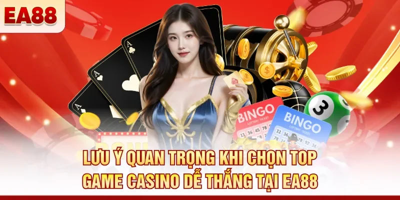 Lưu ý quan trọng khi chọn top game casino dễ thắng tại EA88 