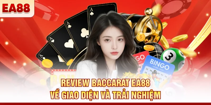 Review Baccarat EA88 về giao diện và trải nghiệm
