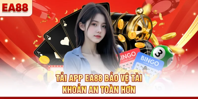 Tải app EA88 bảo vệ tài khoản an toàn hơn 