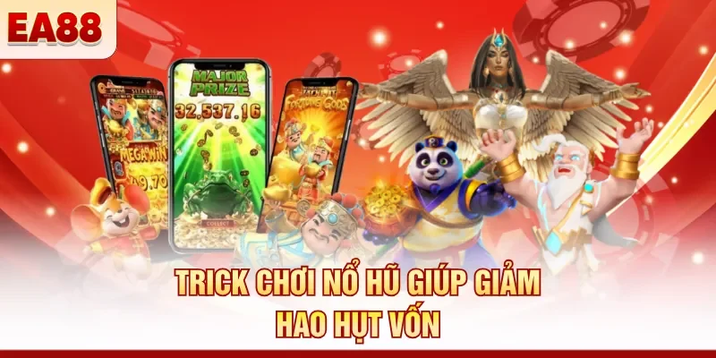 Trick chơi nổ hũ giúp giảm hao hụt vốn